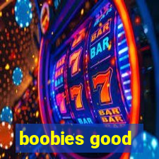boobies good